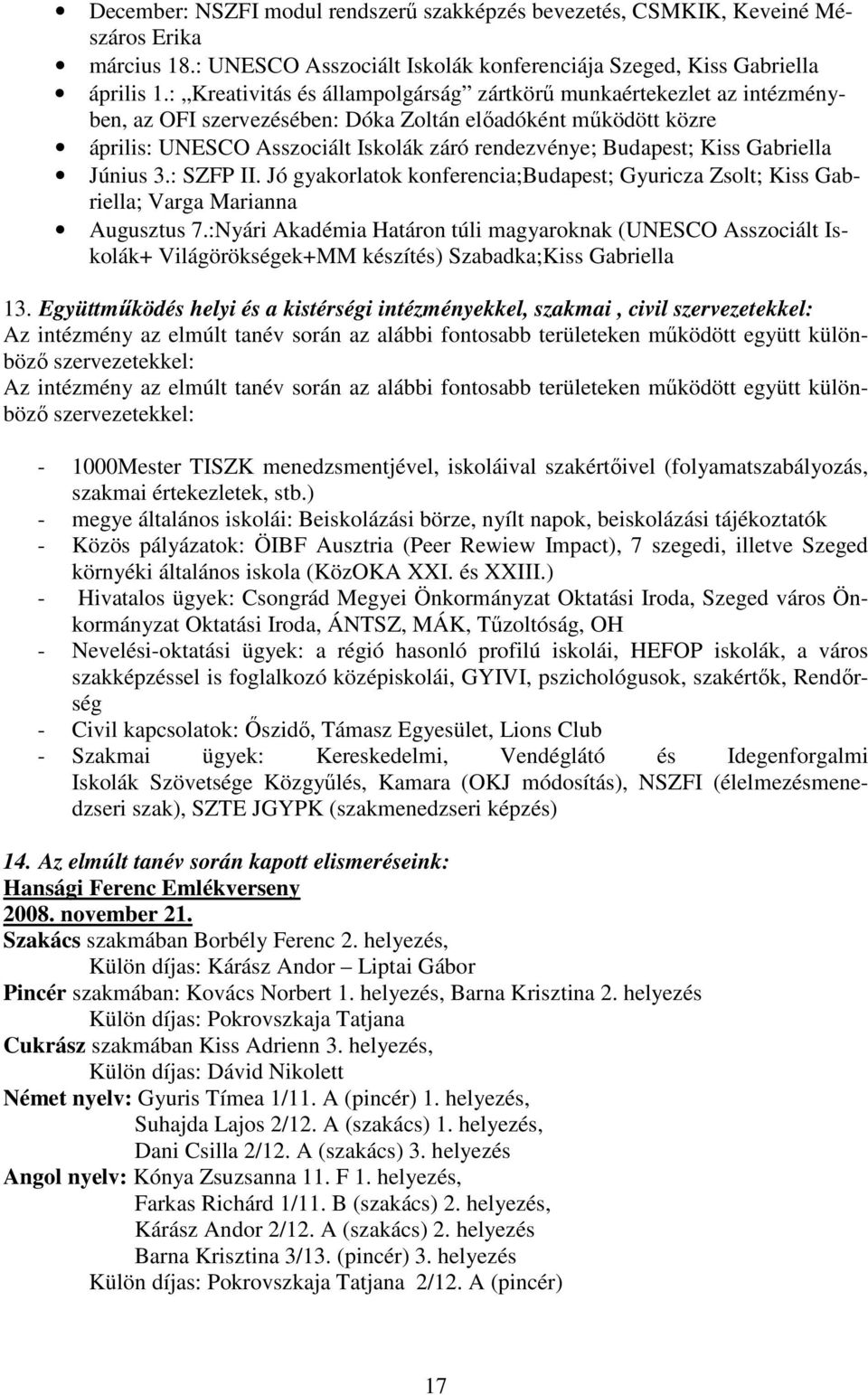 Kiss Gabriella Június 3.: SZFP II. Jó gyakorlatok konferencia;budapest; Gyuricza Zsolt; Kiss Gabriella; Varga Marianna Augusztus 7.