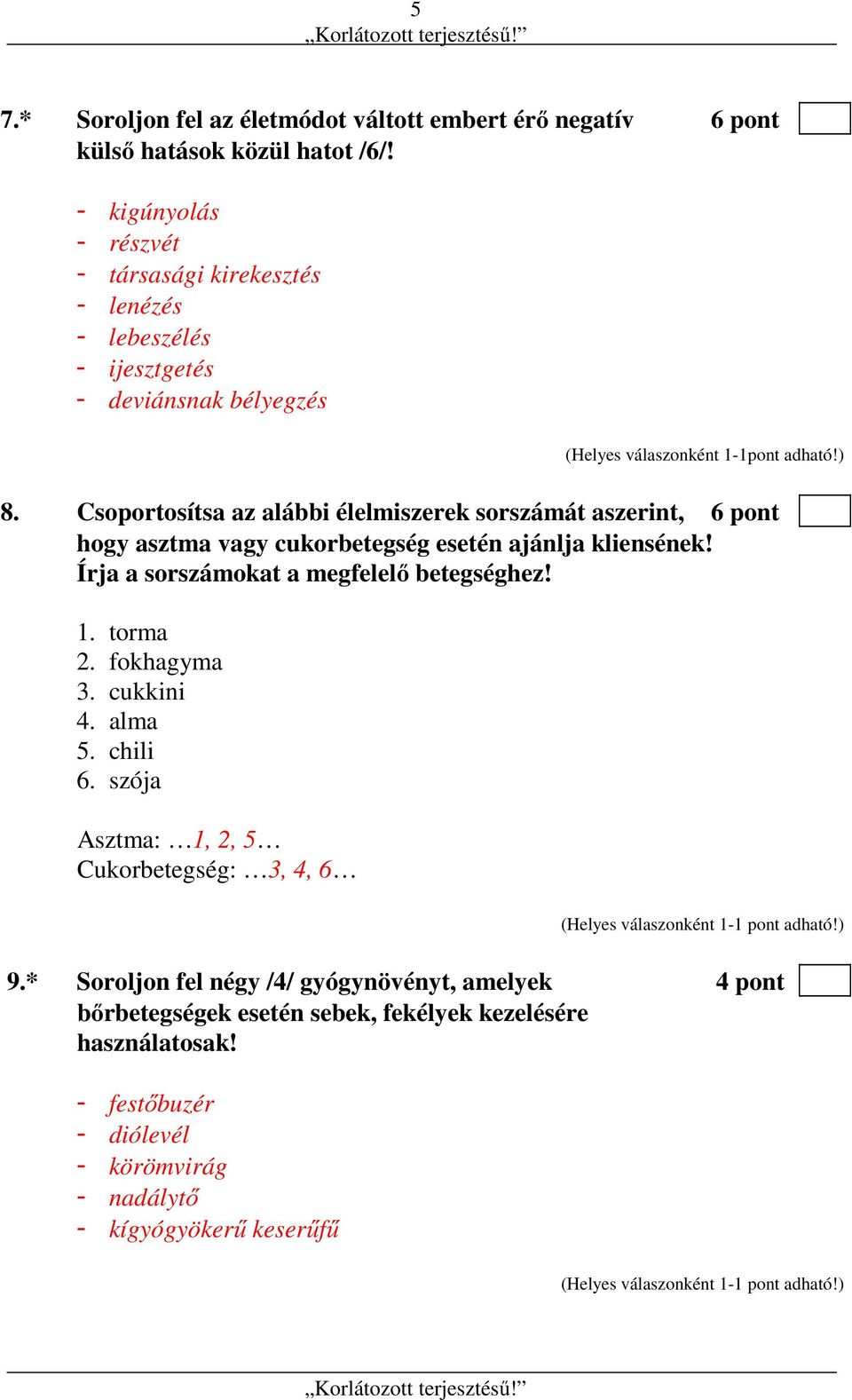 Csoportosítsa az alábbi élelmiszerek sorszámát aszerint, 6 pont hogy asztma vagy cukorbetegség esetén ajánlja kliensének! Írja a sorszámokat a megfelelő betegséghez! 1.