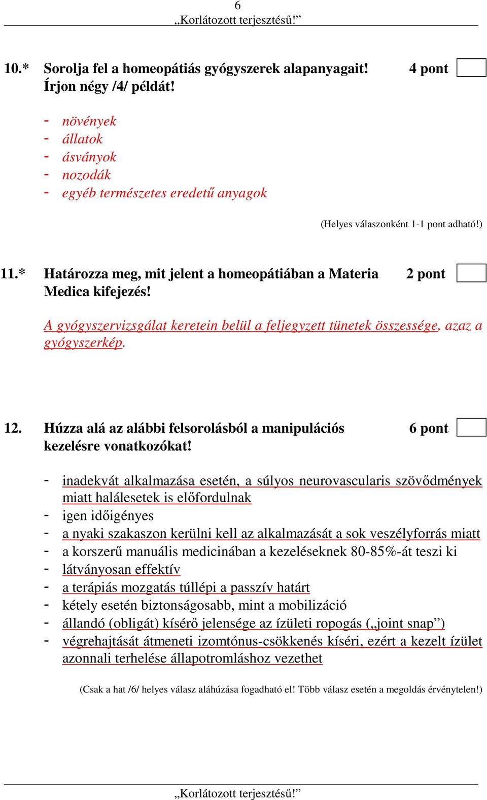 Húzza alá az alábbi felsorolásból a manipulációs 6 pont kezelésre vonatkozókat!
