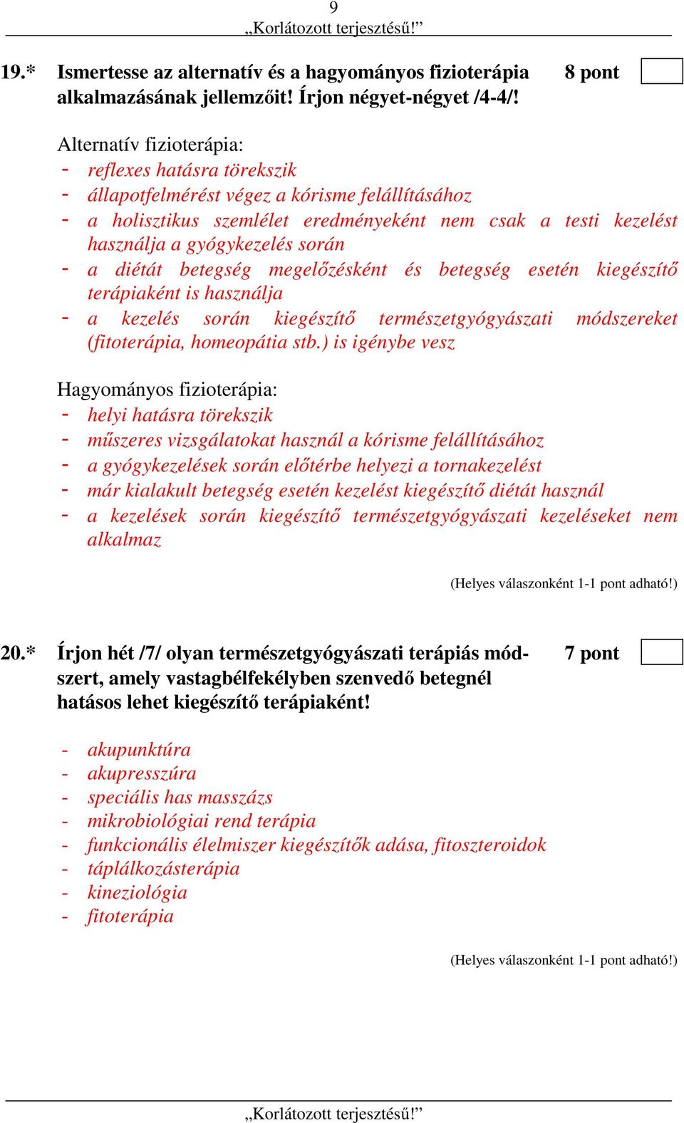 során - a diétát betegség megelőzésként és betegség esetén kiegészítő terápiaként is használja - a kezelés során kiegészítő természetgyógyászati módszereket (fitoterápia, homeopátia stb.