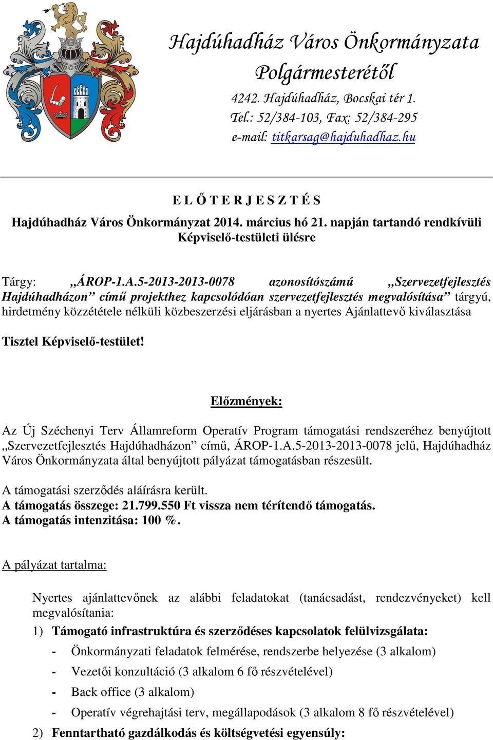 5-2013-2013-0078 azonosítószámú Szervezetfejlesztés Hajdúhadházon című projekthez kapcsolódóan szervezetfejlesztés megvalósítása tárgyú, hirdetmény közzététele nélküli közbeszerzési eljárásban a