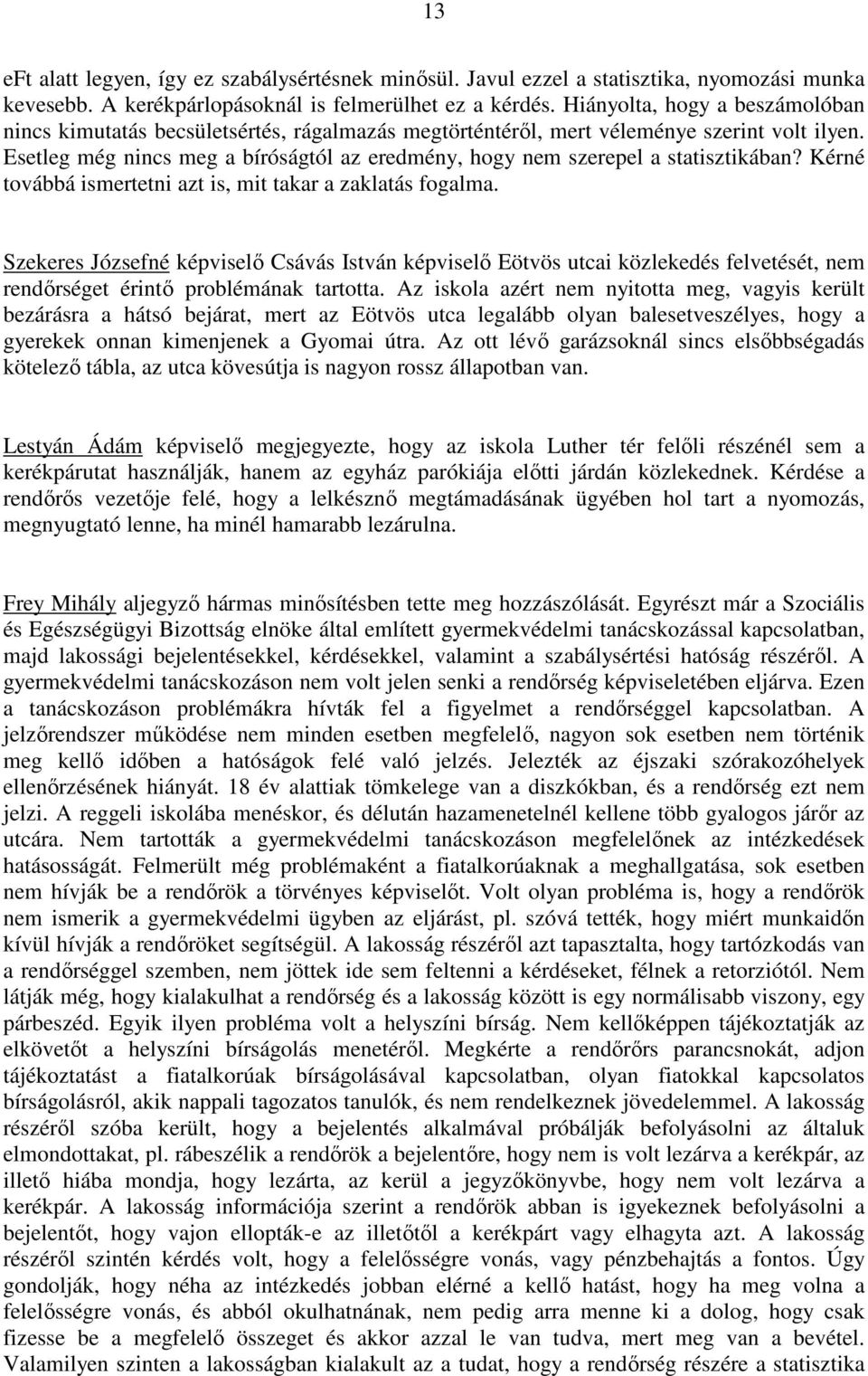 Esetleg még nincs meg a bíróságtól az eredmény, hogy nem szerepel a statisztikában? Kérné továbbá ismertetni azt is, mit takar a zaklatás fogalma.