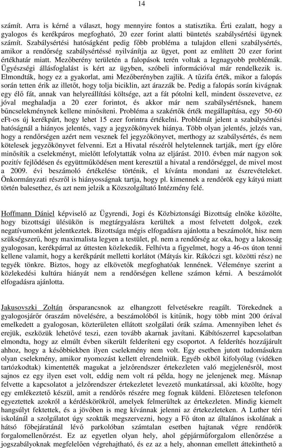 Mezőberény területén a falopások terén voltak a legnagyobb problémák. Ügyészségi állásfoglalást is kért az ügyben, szóbeli információval már rendelkezik is.