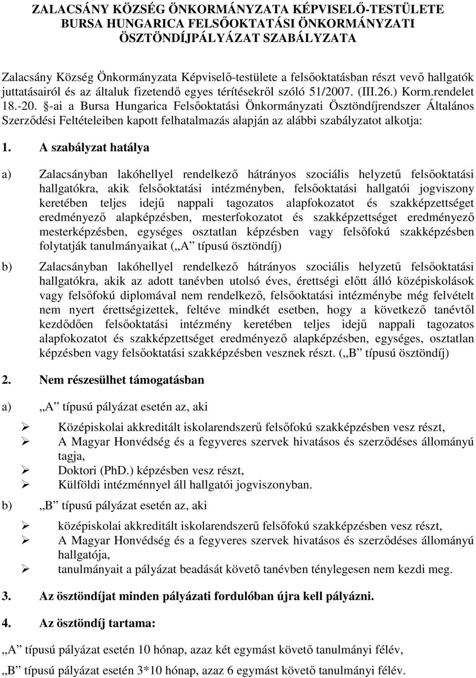 -ai a Bursa Hungarica Felsőoktatási Önkormányzati Ösztöndíjrendszer Általános Szerződési Feltételeiben kapott felhatalmazás alapján az alábbi szabályzatot alkotja: 1.