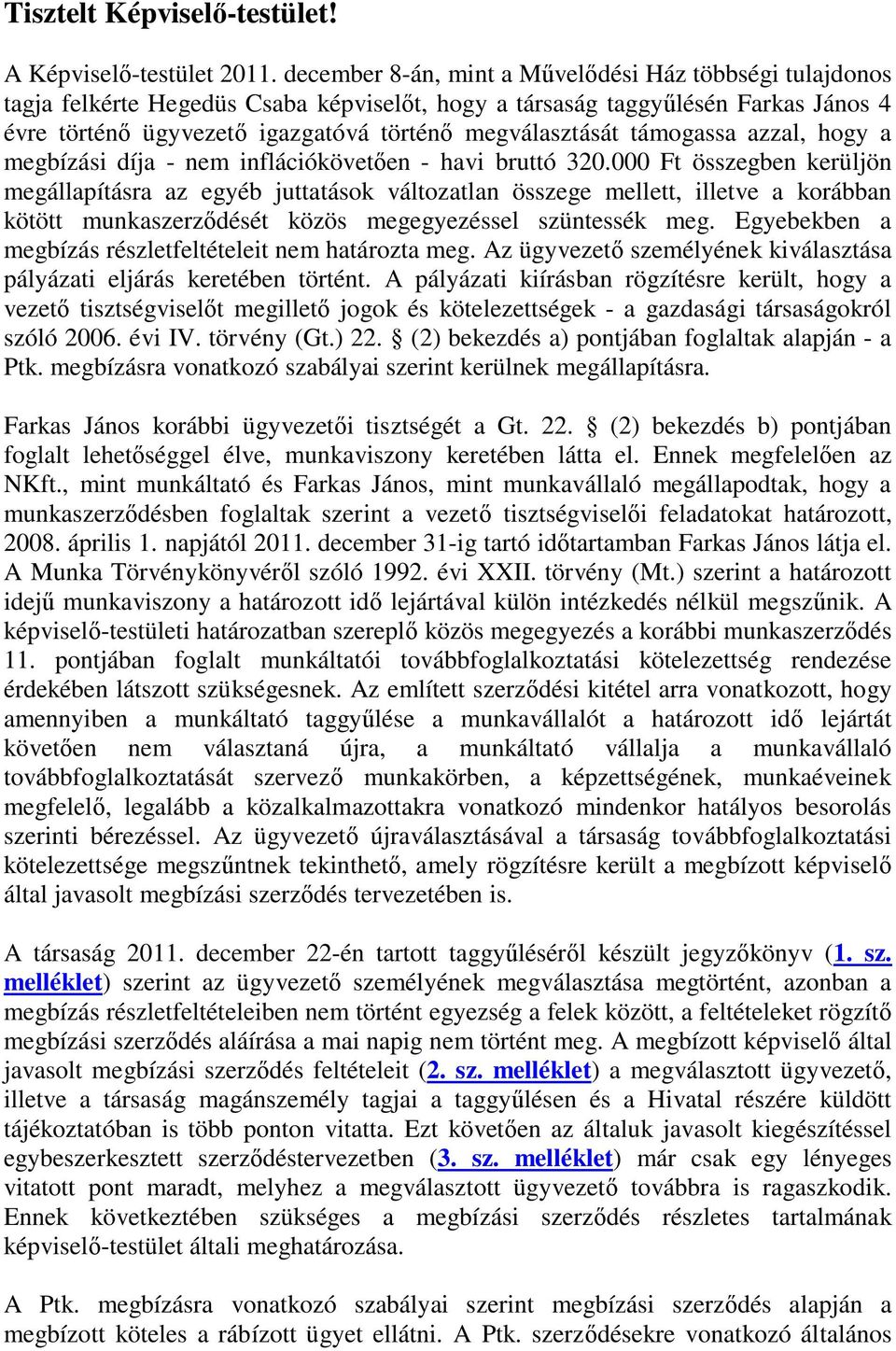 támogassa azzal, hogy a megbízási díja - nem inflációkövetően - havi bruttó 320.