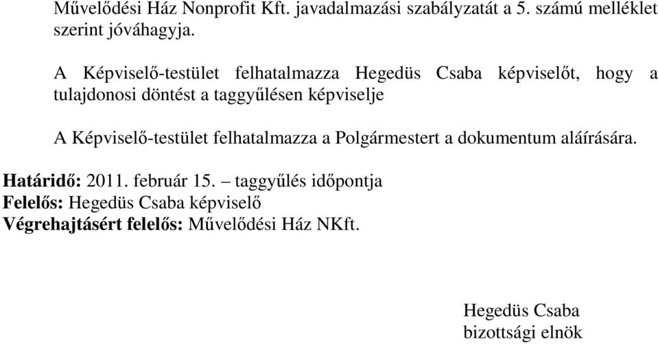 képviselje A Képviselő-testület felhatalmazza a Polgármestert a dokumentum aláírására. Határidő: 2011.