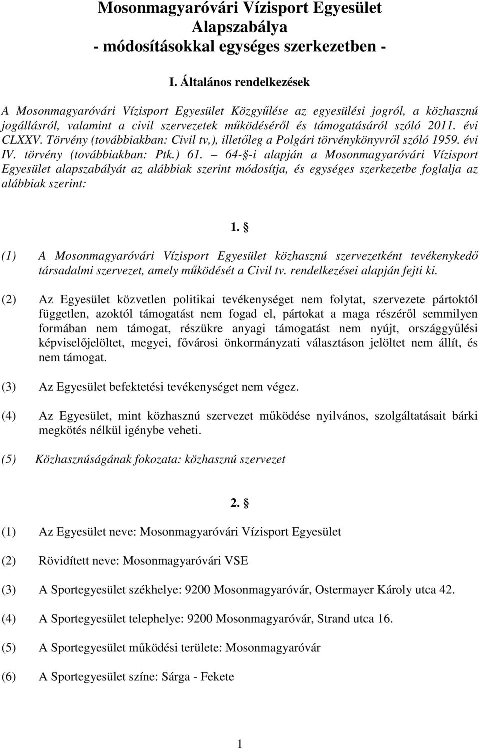 évi CLXXV. Törvény (továbbiakban: Civil tv,), illetőleg a Polgári törvénykönyvről szóló 1959. évi IV. törvény (továbbiakban: Ptk.) 61.