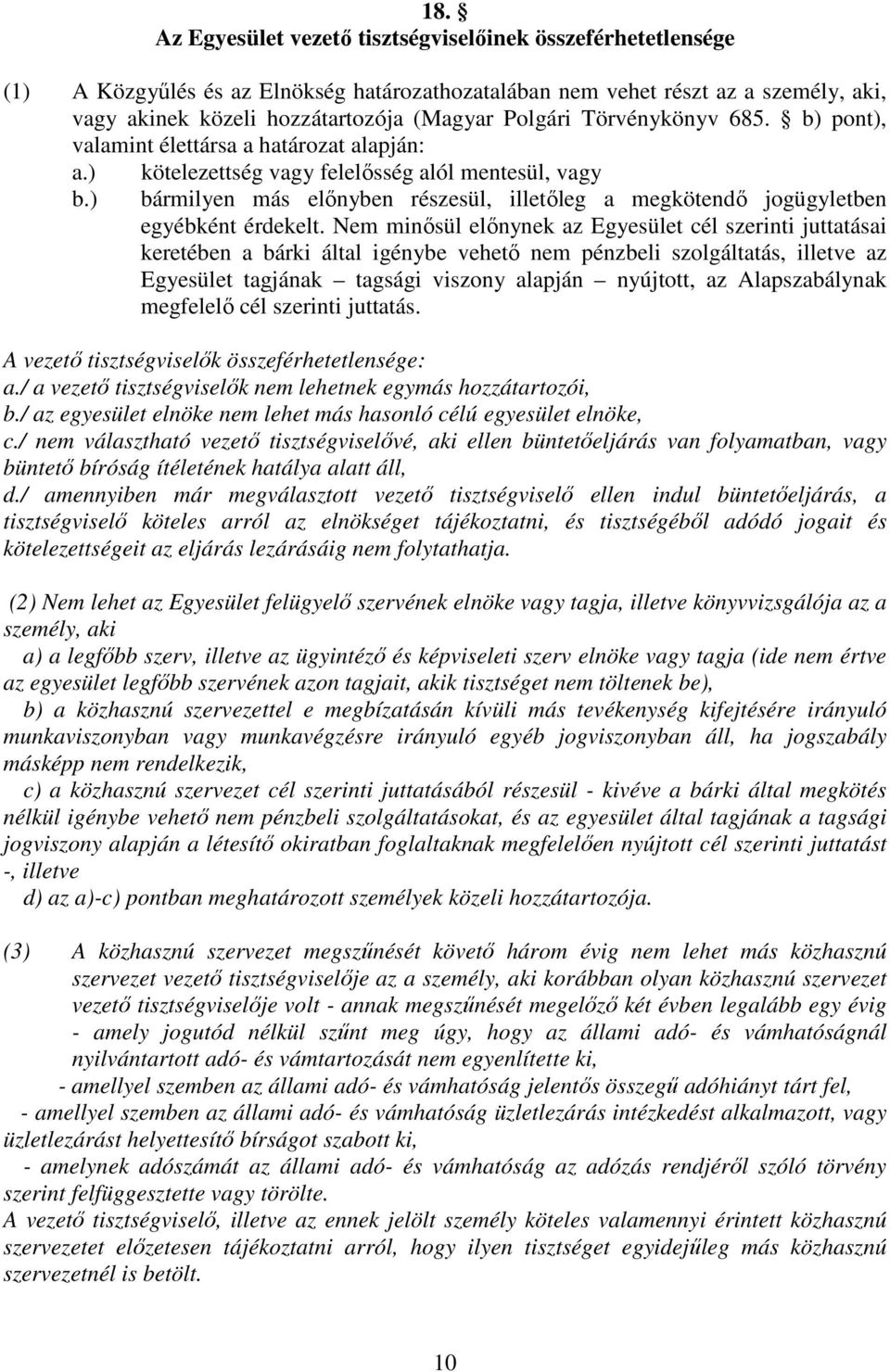 ) kötelezettség vagy felelősség alól mentesül, vagy bármilyen más előnyben részesül, illetőleg a megkötendő jogügyletben egyébként érdekelt.