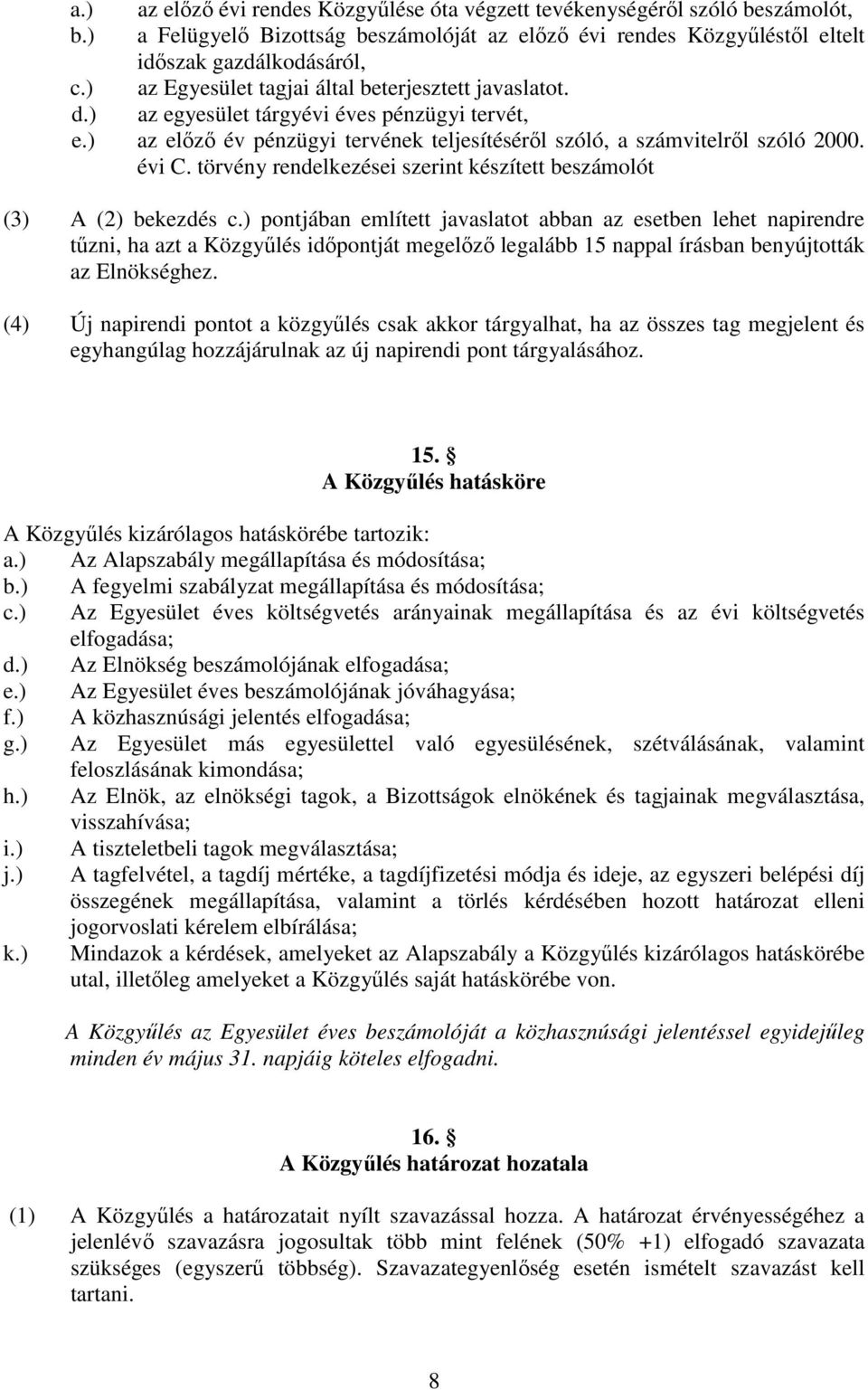 törvény rendelkezései szerint készített beszámolót (3) A (2) bekezdés c.