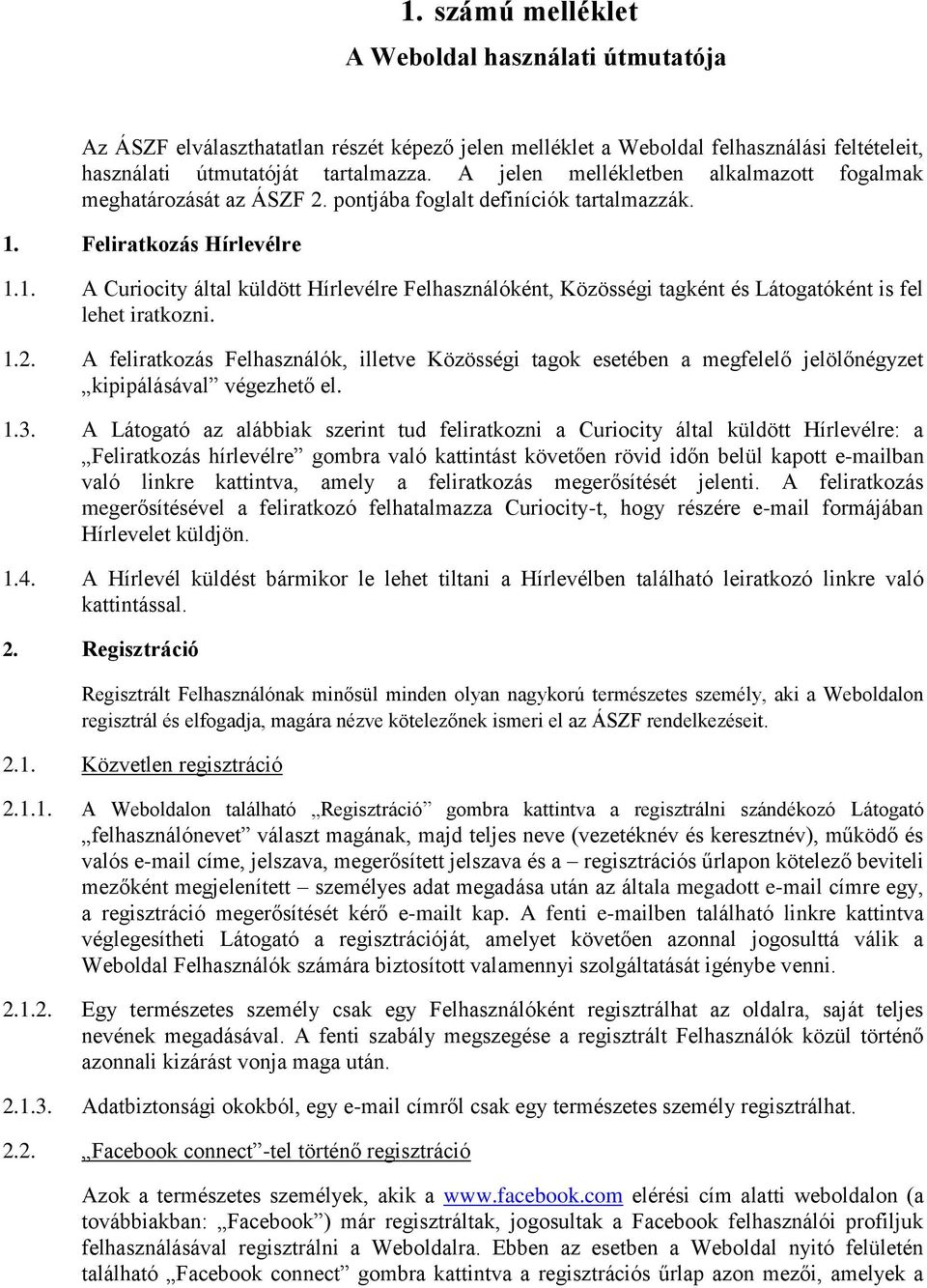 Feliratkozás Hírlevélre 1.1. A Curiocity által küldött Hírlevélre Felhasználóként, Közösségi tagként és Látogatóként is fel lehet iratkozni. 1.2.