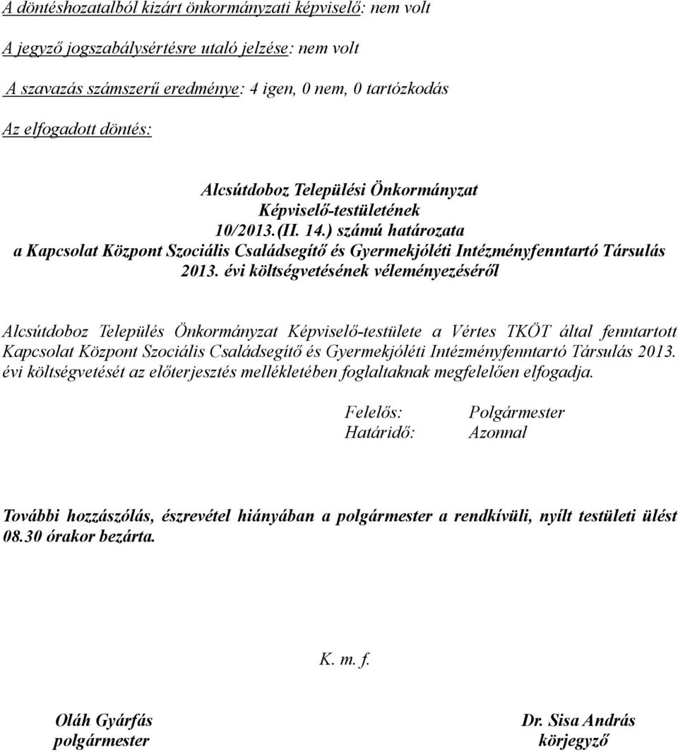 évi költségvetésének véleményezéséről Alcsútdoboz Település Önkormányzat Képviselő-testülete a Vértes TKÖT által fenntartott Kapcsolat Központ Szociális Családsegítő és Gyermekjóléti