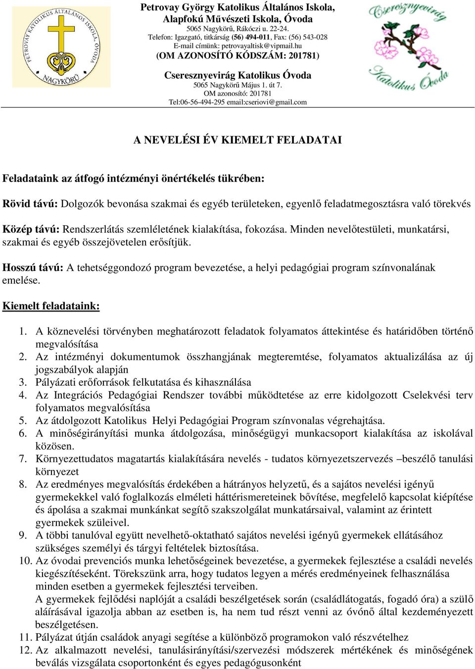 Hosszú távú: A tehetséggondozó program bevezetése, a helyi pedagógiai program színvonalának emelése. Kiemelt feladataink: 1.