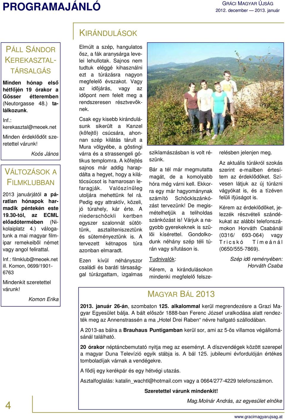 ) válogatunk a mai magyar filmipar remekeiből német vagy angol felirattal. Inf.: filmklub@meoek.net ill. Komon, 0699/1901-6763 Mindenkit szeretettel várunk!