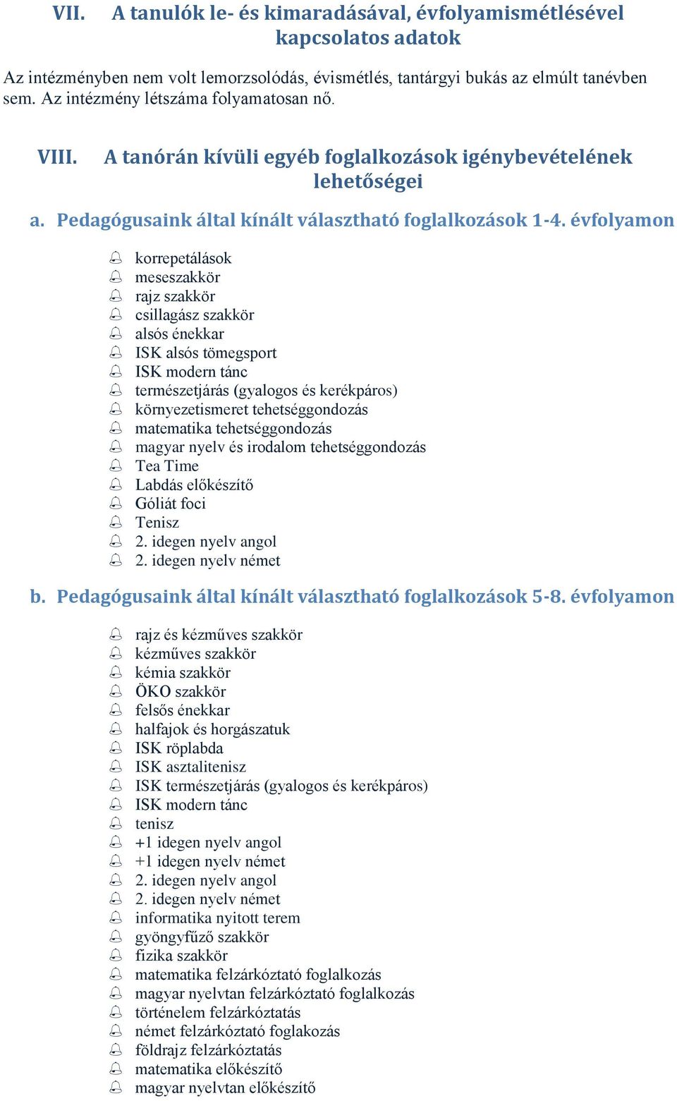 évfolyamon korrepetálások meseszakkör szakkör csillagász szakkör alsós énekkar ISK alsós tömegsport ISK modern tánc természetjárás (gyalogos és kerékpáros) ismeret tehetséggondozás tehetséggondozás