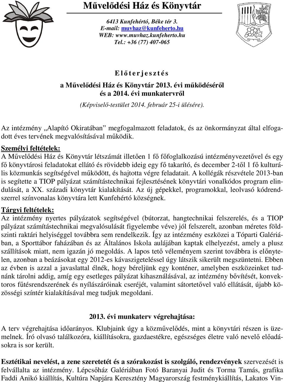 Az intézmény Alapító Okiratában megfogalmazott feladatok, és az önkormányzat által elfogadott éves tervének megvalósításával működik.