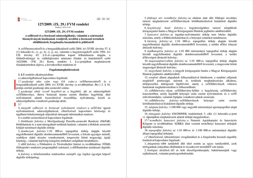05-) FVM rendelet a szőlészeti és a borászati adatszolgáltatás, valamint a származási bizonyítványok kiadásának rendjéről, továbbá a borászati termékek előállításáról, forgalomba hozataláról és