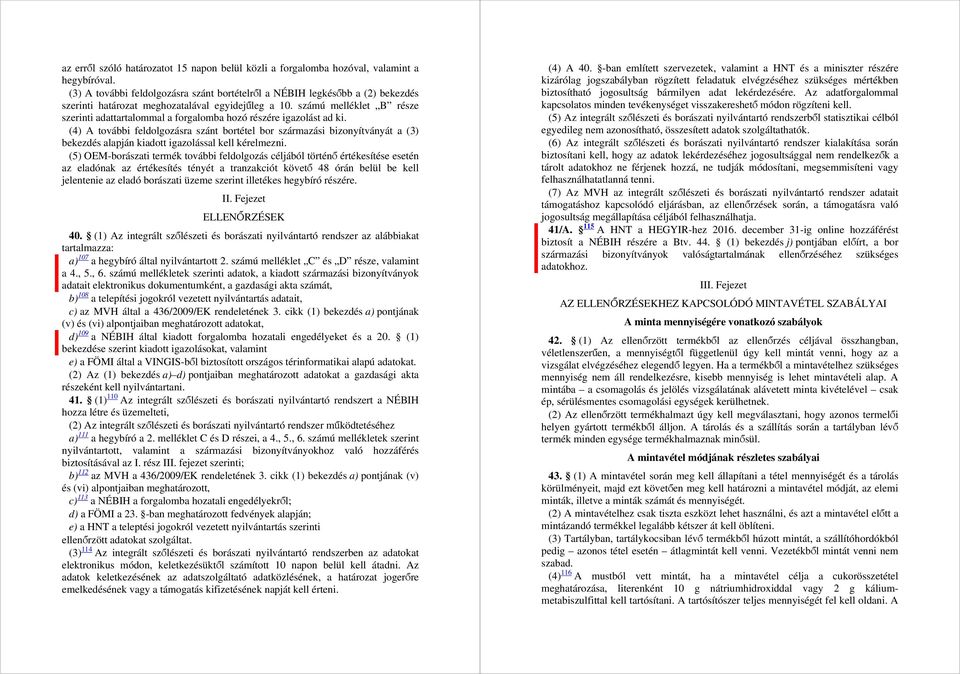 számú melléklet B része szerinti adattartalommal a forgalomba hozó részére igazolást ad ki.