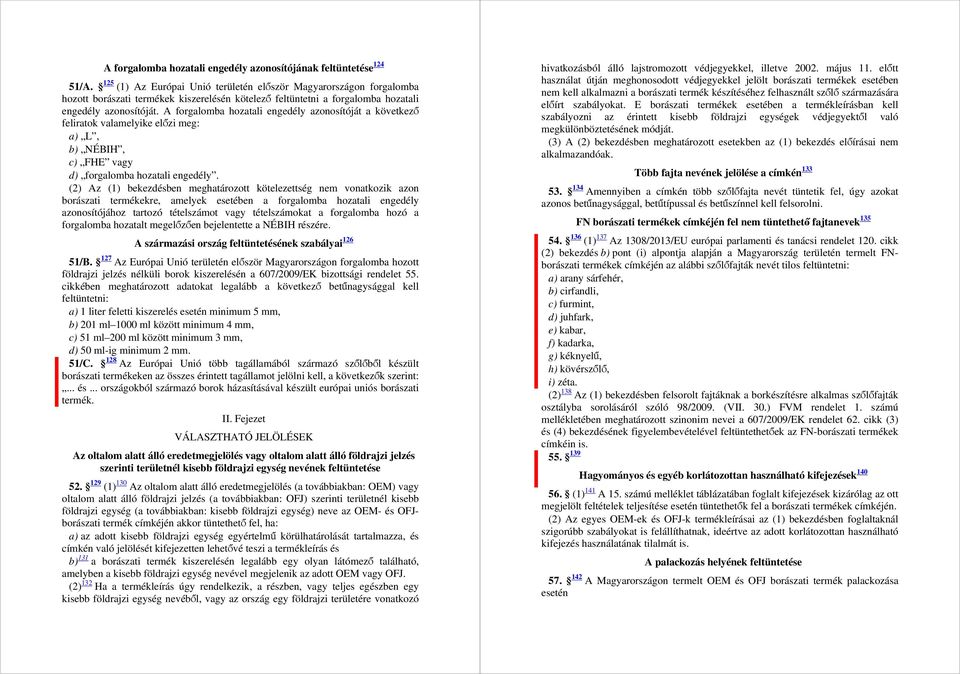 A forgalomba hozatali engedély azonosítóját a következő feliratok valamelyike előzi meg: a) L, b) NÉBIH, c) FHE vagy d) forgalomba hozatali engedély.