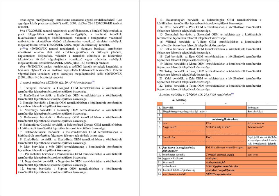 fuvarozásához szükséges kísérőokmányok, valamint a borágazatban vezetendő nyilvántartás tekintetében történő alkalmazására vonatkozó részletes szabályok megállapításáról szóló 436/2009/EK (2009.