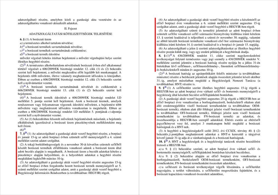 édesítése művelet végzését köteles írásban bejelenteni a művelet végrehajtási helye szerint illetékes hegybíró részére.