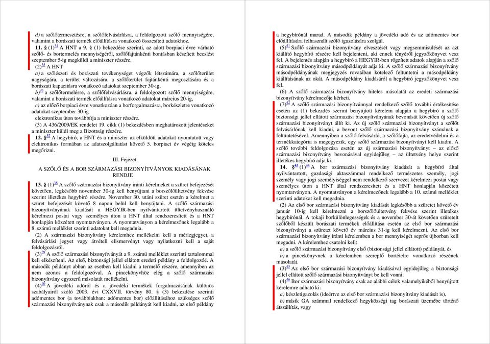 (2) 35 A HNT a) a szőlészeti és borászati tevékenységet végzők létszámára, a szőlőterület nagyságára, a terület változására, a szőlőterület fajtánkénti megoszlására és a borászati kapacitásra