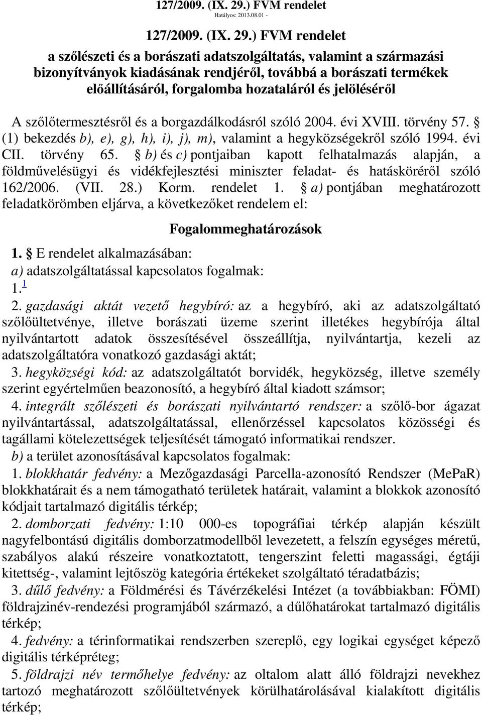 01-) FVM rendelet a szőlészeti és a borászati adatszolgáltatás, valamint a származási bizonyítványok kiadásának rendjéről, továbbá a borászati termékek előállításáról, forgalomba hozataláról és