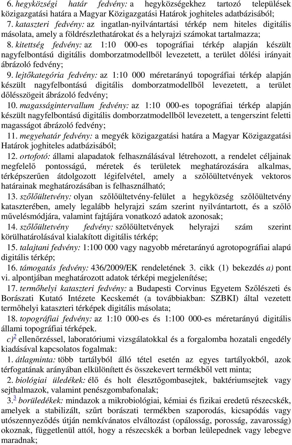 kitettség fedvény: az 1:10 000-es topográfiai térkép alapján készült nagyfelbontású digitális domborzatmodellből levezetett, a terület dőlési irányait ábrázoló fedvény; 9.