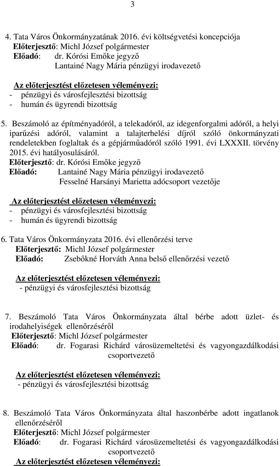 1991. évi LXXXII. törvény 2015. évi hatályosulásáról. Előterjesztő: dr. Kórósi Emőke jegyző Előadó: Fesselné Harsányi Marietta adócsoport vezetője 6. Tata Város Önkormányzata 2016.