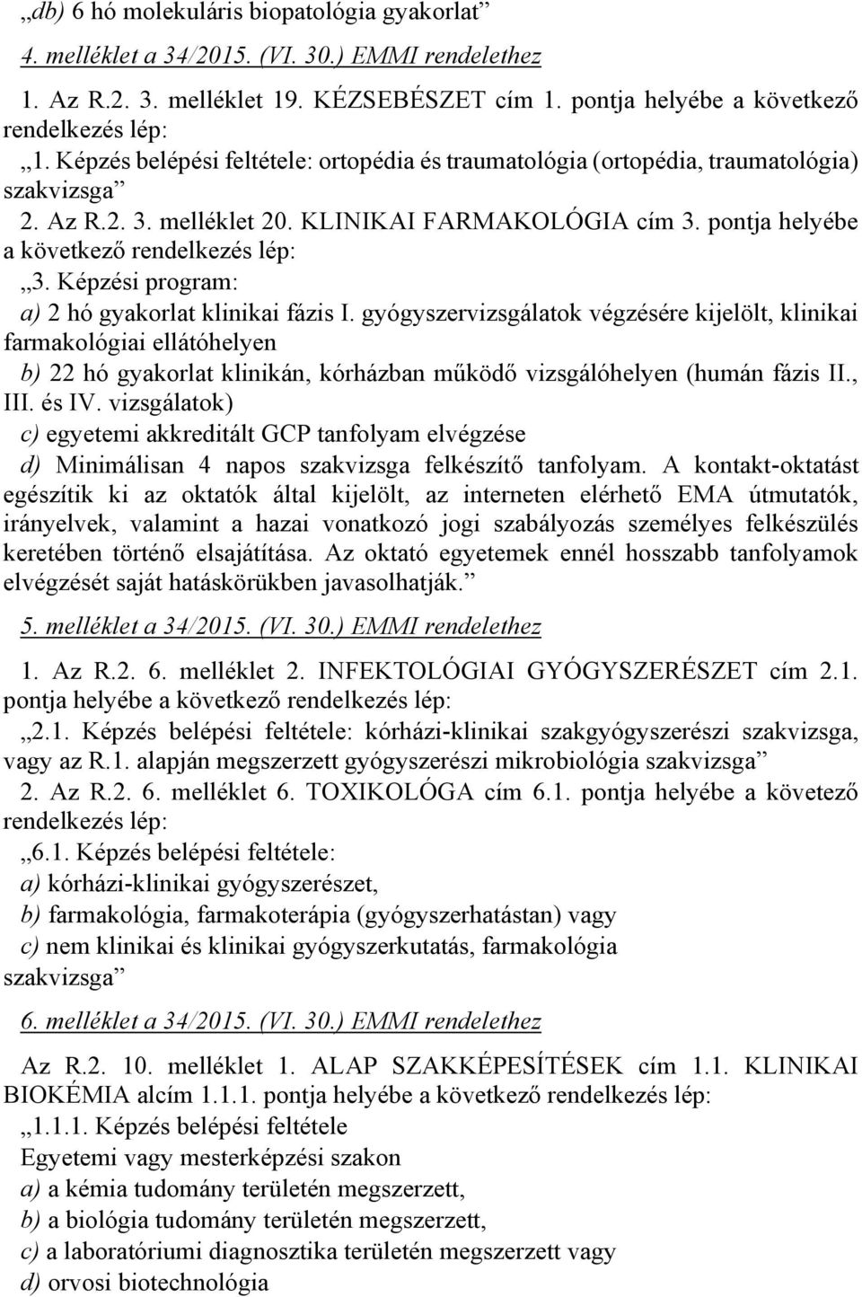 Képzési program: a) 2 hó gyakorlat klinikai fázis I.