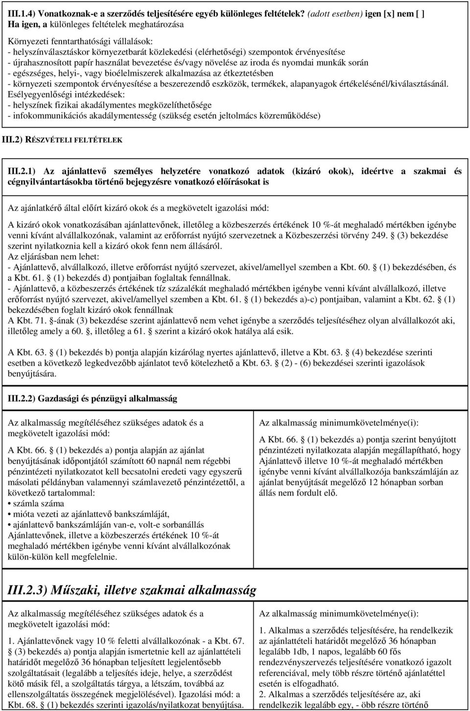 érvényesítése - újrahasznosított papír használat bevezetése és/vagy növelése az iroda és nyomdai munkák során - egészséges, helyi-, vagy bioélelmiszerek alkalmazása az étkeztetésben - környezeti