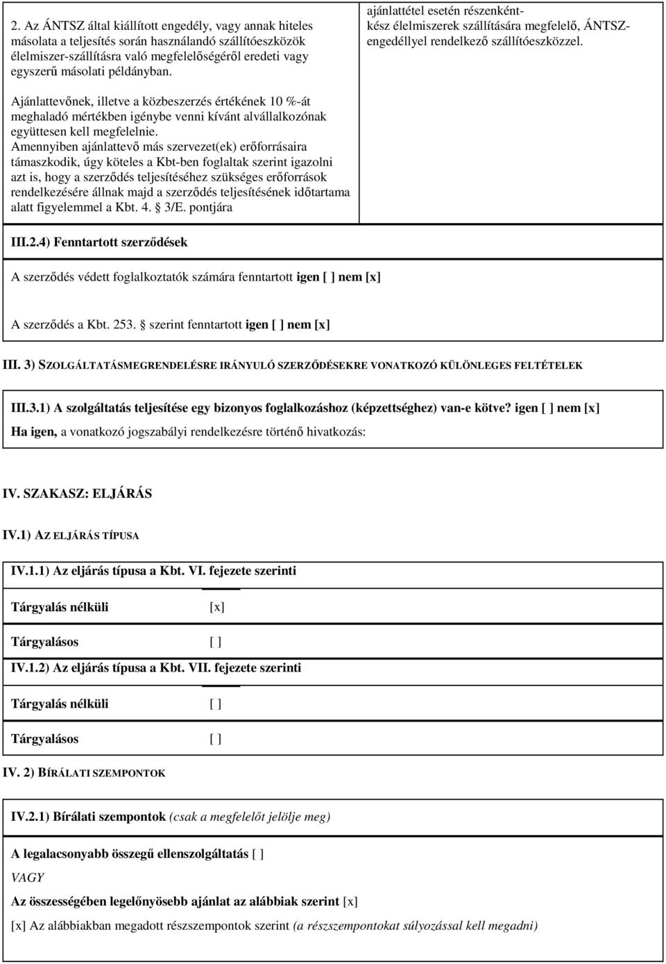 Ajánlattevınek, illetve a közbeszerzés értékének 10 %-át meghaladó mértékben igénybe venni kívánt alvállalkozónak együttesen kell megfelelnie.