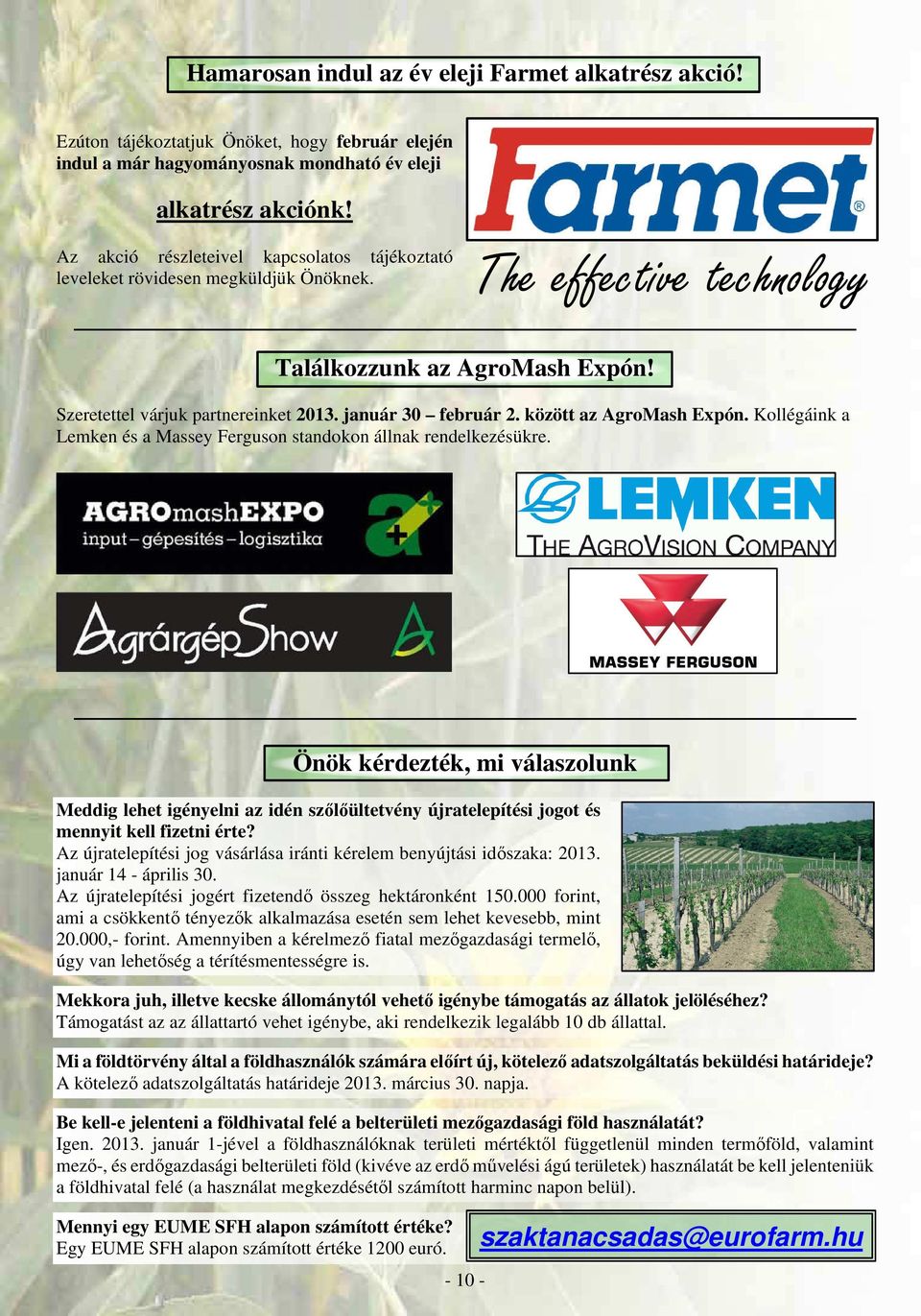 január 30 február 2. között az AgroMash Expón. Kollégáink a Lemken és a Massey Ferguson standokon állnak rendelkezésükre.