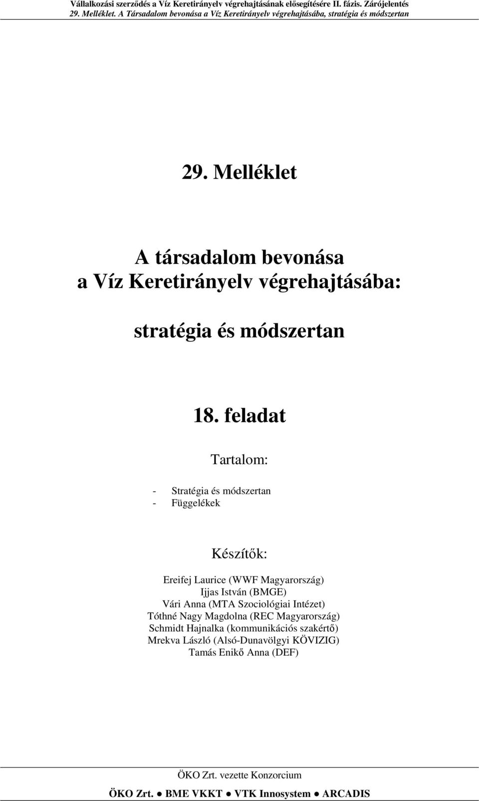 (BMGE) Vári Anna (MTA Szociológiai Intézet) Tóthné Nagy Magdolna (REC Magyarország) Schmidt Hajnalka (kommunikációs