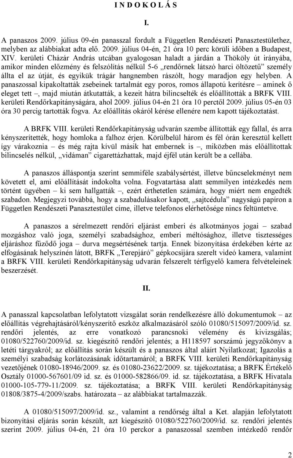 trágár hangnemben rászólt, hogy maradjon egy helyben.