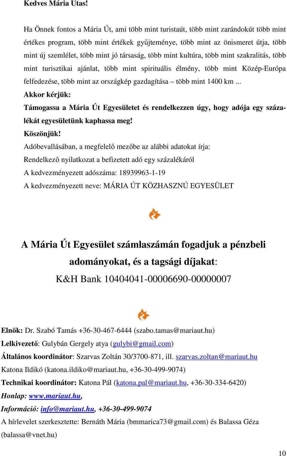 társaság, több mint kultúra, több mint szakralitás, több mint turisztikai ajánlat, több mint spirituális élmény, több mint Közép-Európa felfedezése, több mint az országkép gazdagítása több mint 1400