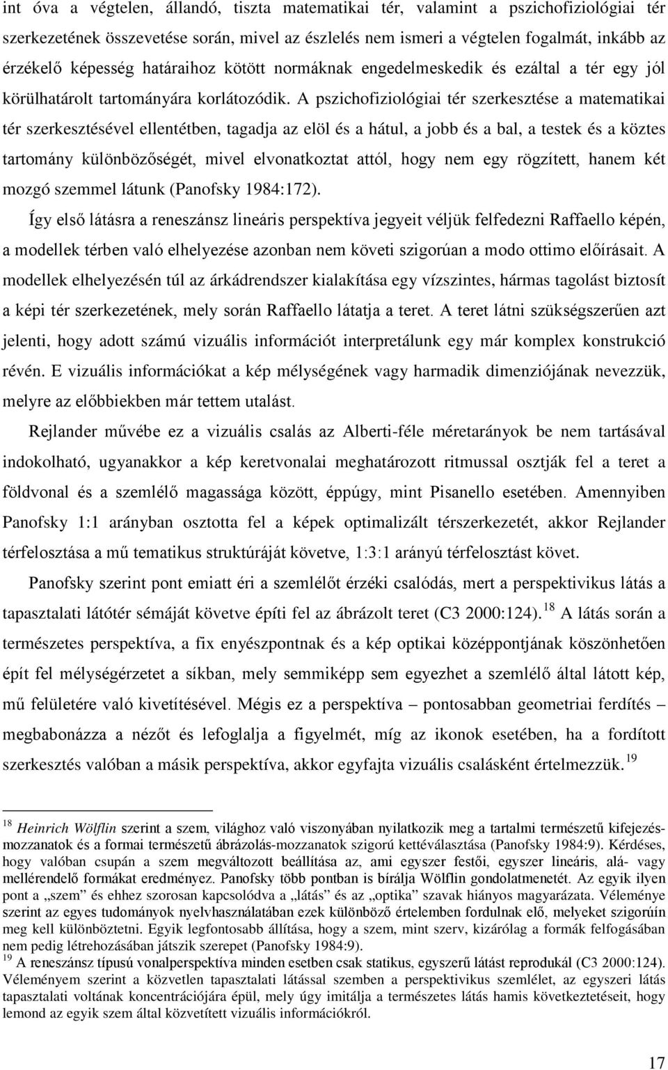 A pszichofiziológiai tér szerkesztése a matematikai tér szerkesztésével ellentétben, tagadja az elöl és a hátul, a jobb és a bal, a testek és a köztes tartomány különbözőségét, mivel elvonatkoztat