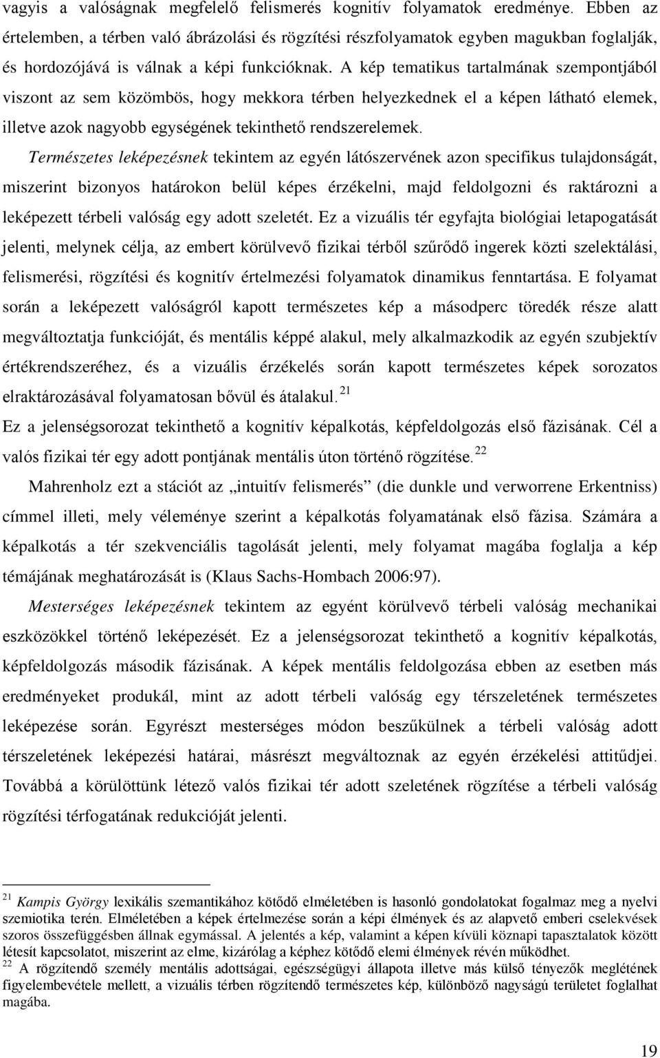 A kép tematikus tartalmának szempontjából viszont az sem közömbös, hogy mekkora térben helyezkednek el a képen látható elemek, illetve azok nagyobb egységének tekinthető rendszerelemek.