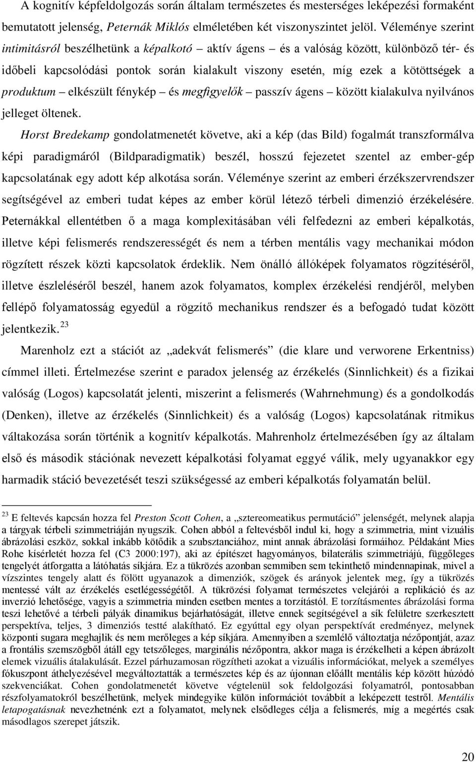 produktum elkészült fénykép és megfigyelők passzív ágens között kialakulva nyilvános jelleget öltenek.