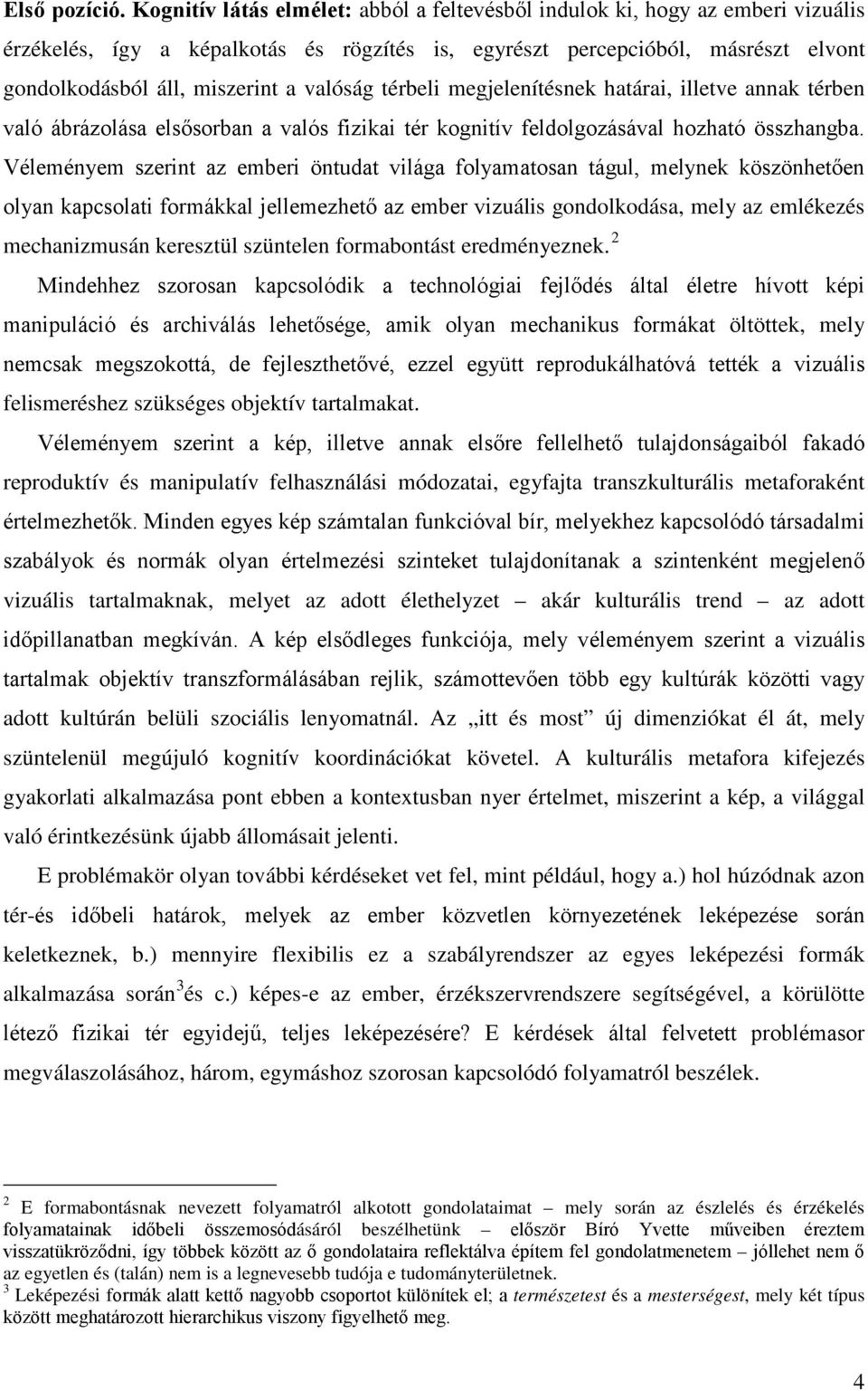 valóság térbeli megjelenítésnek határai, illetve annak térben való ábrázolása elsősorban a valós fizikai tér kognitív feldolgozásával hozható összhangba.