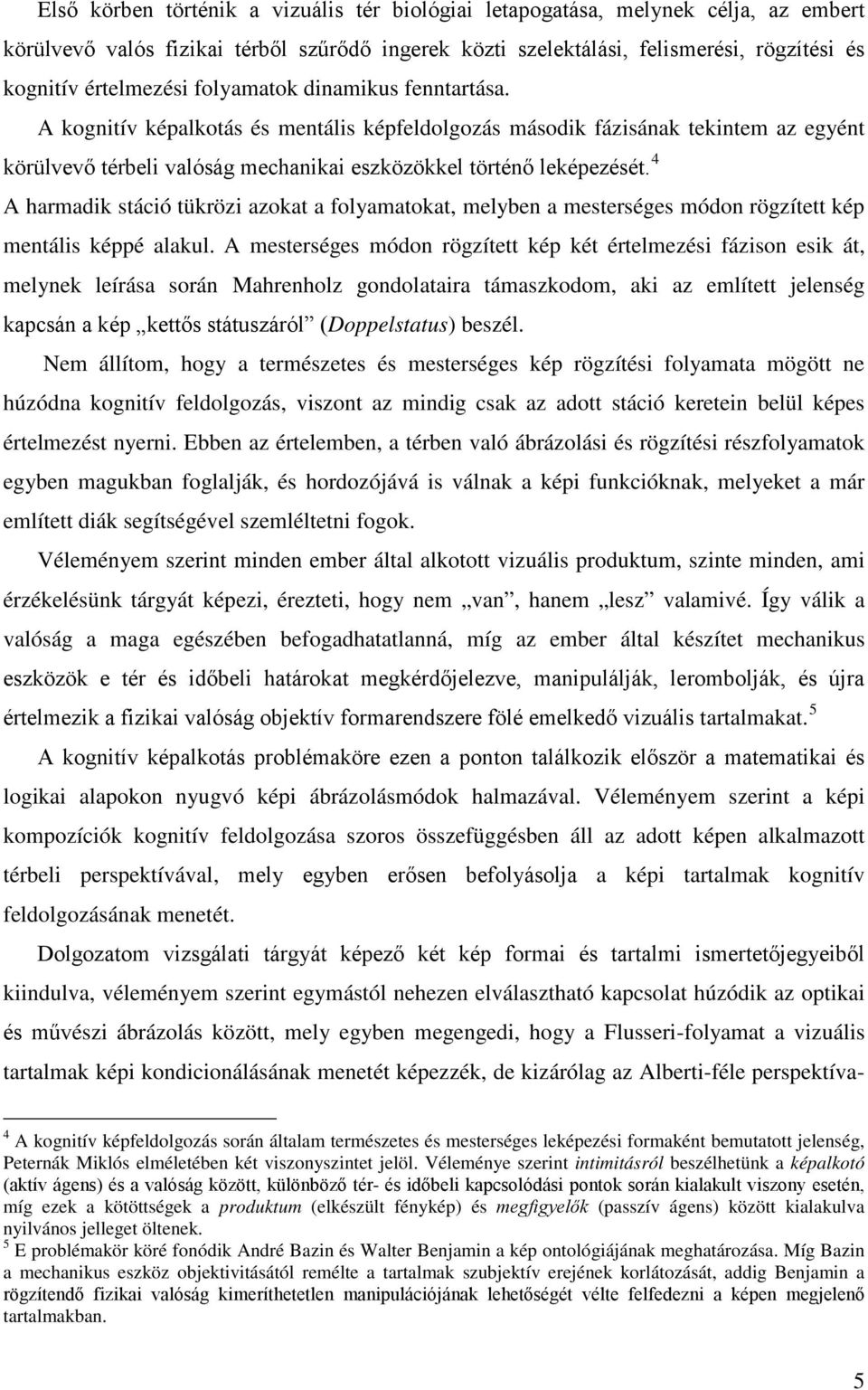 4 A harmadik stáció tükrözi azokat a folyamatokat, melyben a mesterséges módon rögzített kép mentális képpé alakul.