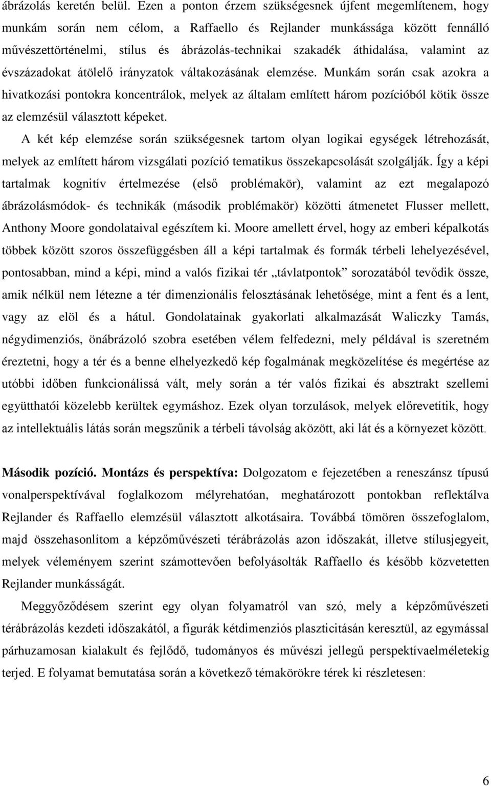 áthidalása, valamint az évszázadokat átölelő irányzatok váltakozásának elemzése.