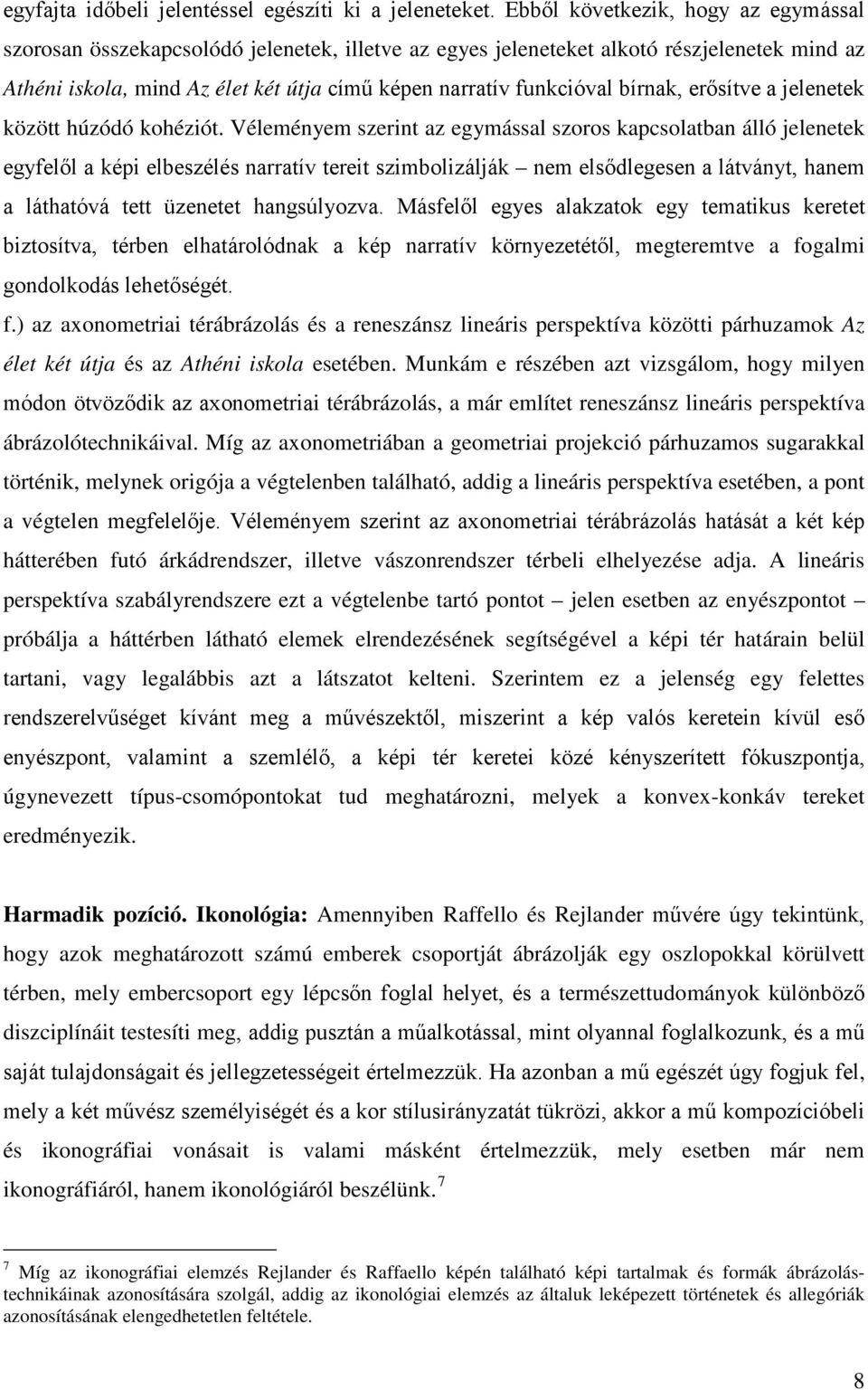 bírnak, erősítve a jelenetek között húzódó kohéziót.