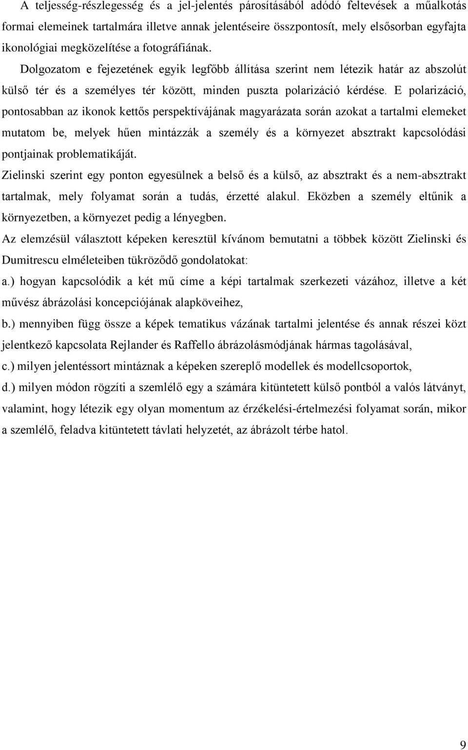E polarizáció, pontosabban az ikonok kettős perspektívájának magyarázata során azokat a tartalmi elemeket mutatom be, melyek hűen mintázzák a személy és a környezet absztrakt kapcsolódási pontjainak