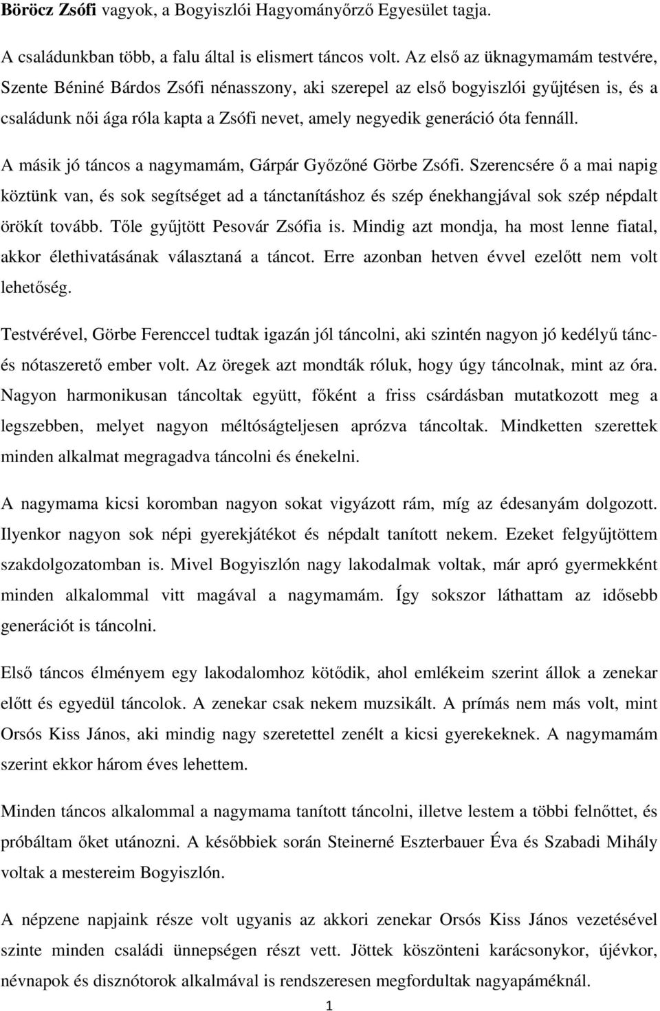 fennáll. A másik jó táncos a nagymamám, Gárpár Gyızıné Görbe Zsófi. Szerencsére ı a mai napig köztünk van, és sok segítséget ad a tánctanításhoz és szép énekhangjával sok szép népdalt örökít tovább.