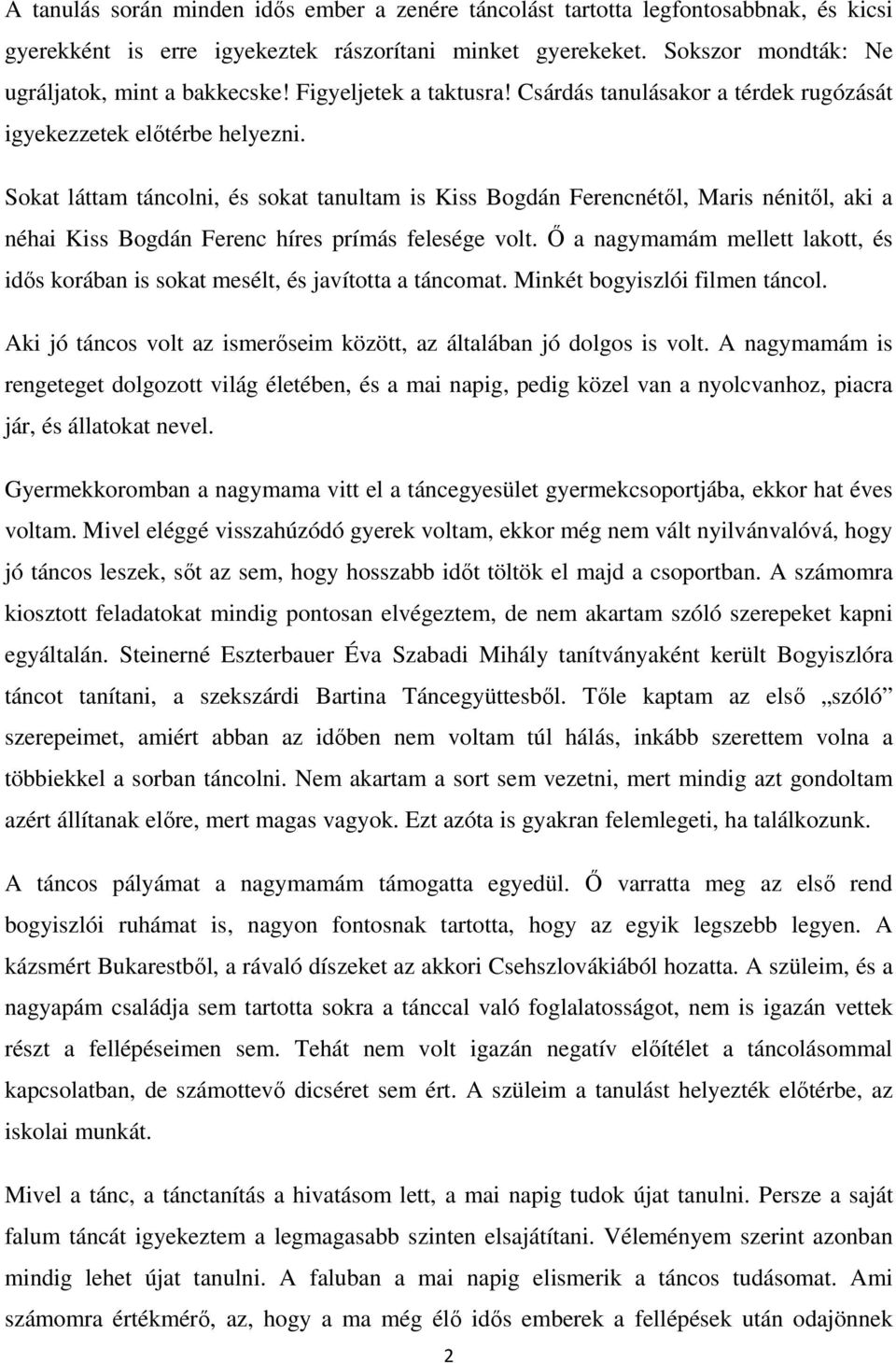 Sokat láttam táncolni, és sokat tanultam is Kiss Bogdán Ferencnétıl, Maris nénitıl, aki a néhai Kiss Bogdán Ferenc híres prímás felesége volt.