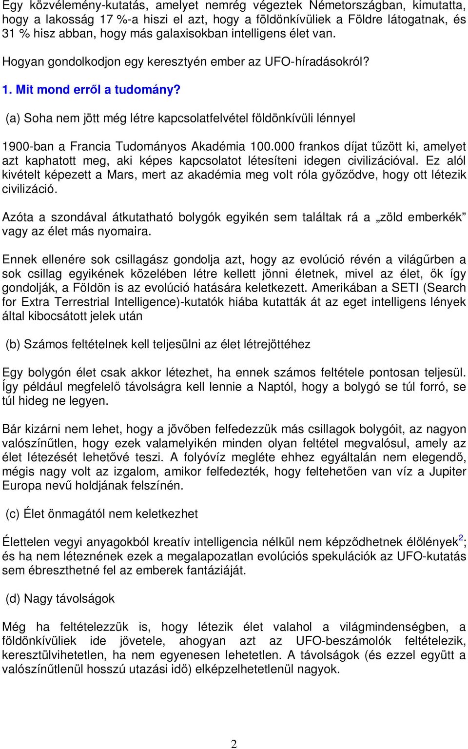 (a) Soha nem jött még létre kapcsolatfelvétel földönkívüli lénnyel 1900-ban a Francia Tudományos Akadémia 100.