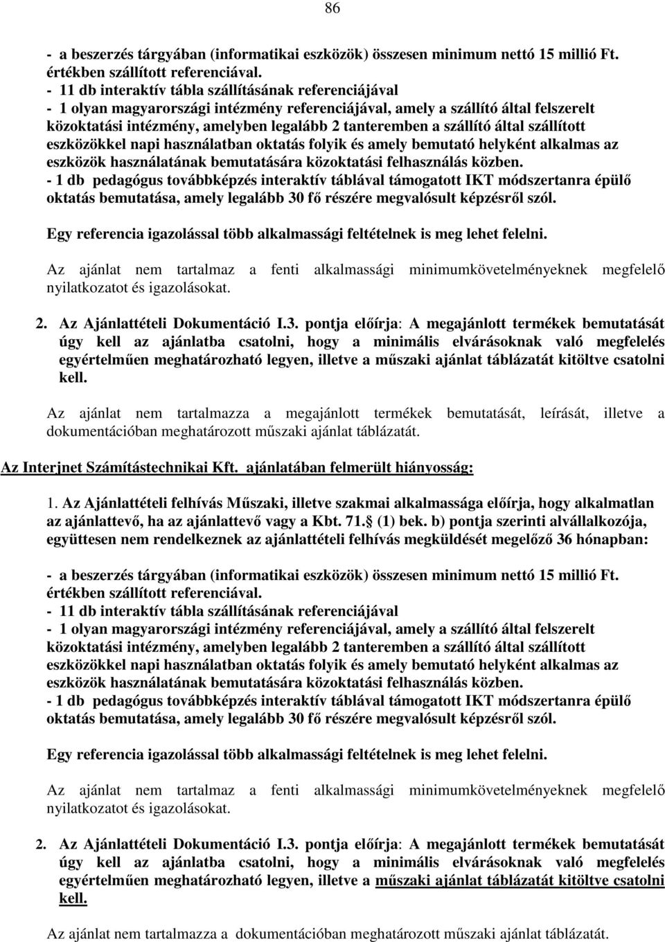 szállító által szállított eszközökkel napi használatban oktatás folyik és amely bemutató helyként alkalmas az eszközök használatának bemutatására közoktatási felhasználás közben.