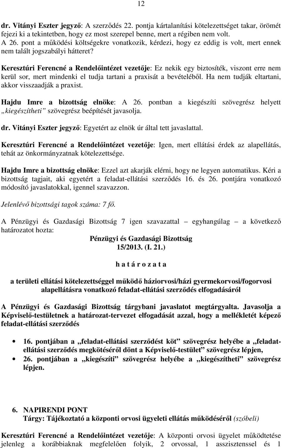 Keresztúri Ferencné a Rendelőintézet vezetője: Ez nekik egy biztosíték, viszont erre nem kerül sor, mert mindenki el tudja tartani a praxisát a bevételéből.