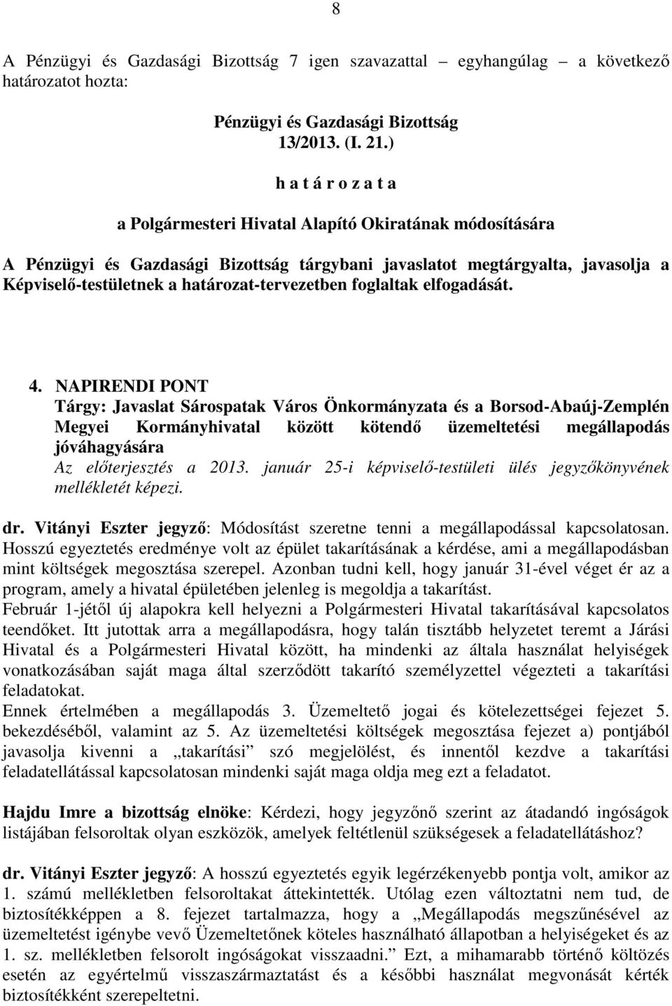 NAPIRENDI PONT Tárgy: Javaslat Sárospatak Város Önkormányzata és a Borsod-Abaúj-Zemplén Megyei Kormányhivatal között kötendő üzemeltetési megállapodás jóváhagyására Az előterjesztés a 2013.