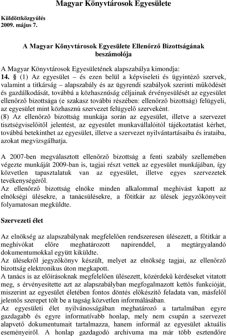 érvényesülését az egyesület ellenőrző bizottsága (e szakasz további részében: ellenőrző bizottság) felügyeli, az egyesület mint közhasznú szervezet felügyelő szerveként.